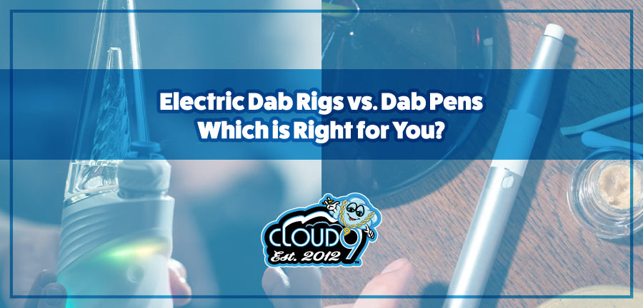 Electric Dab Rigs vs. Dab Pens: Which is Right for You?