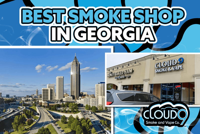 Best Smoke Shop in Georgia – Cloud 9 Smoke & Vape Co.