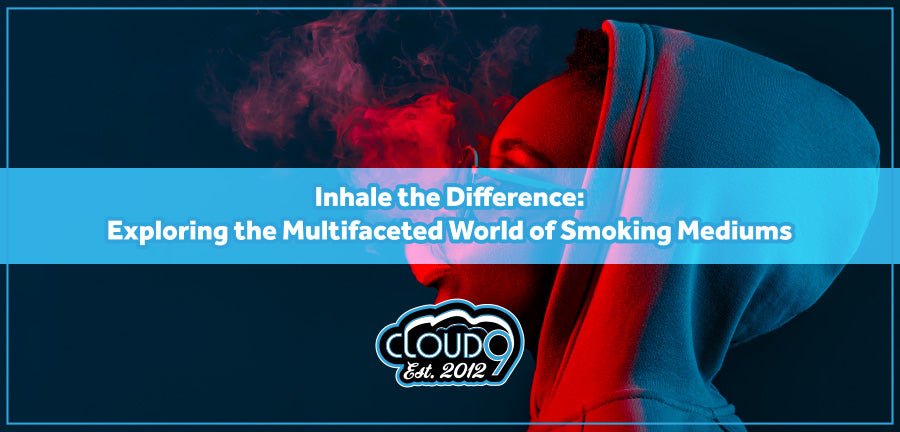 Inhale the Difference: Exploring the Multifaceted World of Smoking Mediums