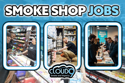 smoke shop jobs. -cloud 9 smoke shop
