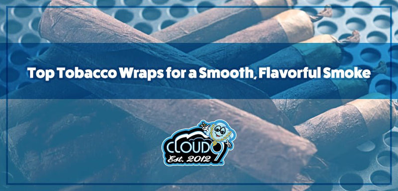 Top Tobacco Wraps for a Smooth, Flavorful Smoke